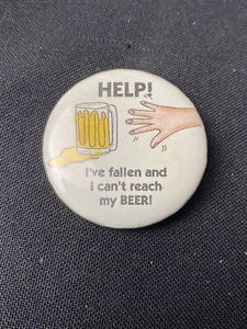 Vintage Help I’ve Fallen And I Can’t Reach My Beer Pin 90s Button Rare Item  - Picture 1 of 4