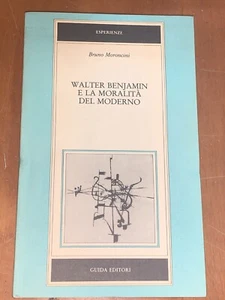 MORONCINI - WALTER BENJAMIN E LA MORALITà DEL MODERNO - GUIDA ED. 1984 - Foto 1 di 1