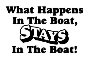What Happens In The Boat Stays Decal #1 4"x6.5" Choose Color - Picture 1 of 2