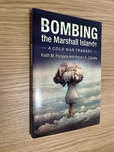 Bombing the Marshall Islands A Cold War Tragedy Keith M. Parsons Bikini Atoll - Picture 1 of 2