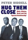 Hug Them Close: Blair, Clinton, Bush and the 'spe... by Riddell, Peter Paperback