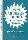 Non Abusare Di Dio Per Unetica Laica Gian Enrico Rusconi 2007 