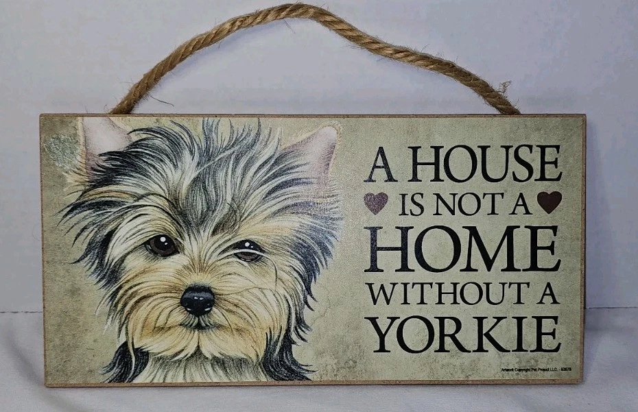 A House in Not a Home without A YORKIE-Wooden Plaque 5" by 10" - Image 1 of 4