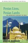 Persian Lions, Persian Lambs: An American's Odyssey in Iran                    