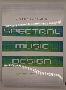 Spectral Music Design: A Computational Approach by Victor Lazzarini (2021, Ox... - Picture 1 of 3