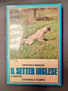 Giancarlo Mancini Il setter inglese moderno Editoriale Olimpia - Foto 1 di 4