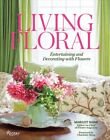 Living Floral : Entertaining and Decorating With Flowers, Hardcover by Shaw, ...