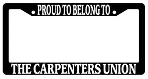 Black License Plate Frame Proud To Belong To The Carpenters Union Auto Accessory - Picture 1 of 1