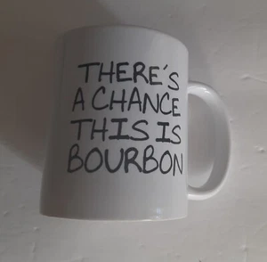 There's a Chance This Is Bourbon Coffee Mug Novelty 10fl oz - Picture 1 of 4