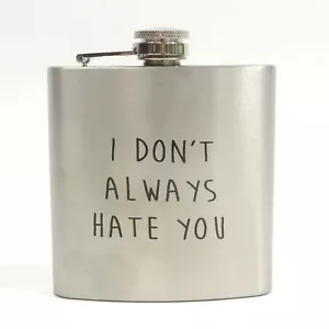 Novedad 'I Don't Always Hate You' 6oz Relación Frasco de Cadera, Tapa con Tapa a Tornillo, Alc - Imagen 1 de 4