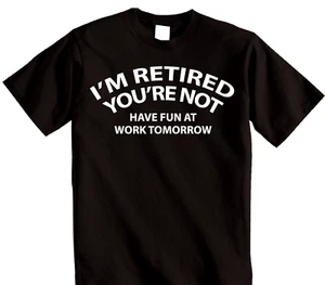 Funny Retired Happy Retirement Gift No Work tomorrow T-shirt for Men or Women - Picture 1 of 13