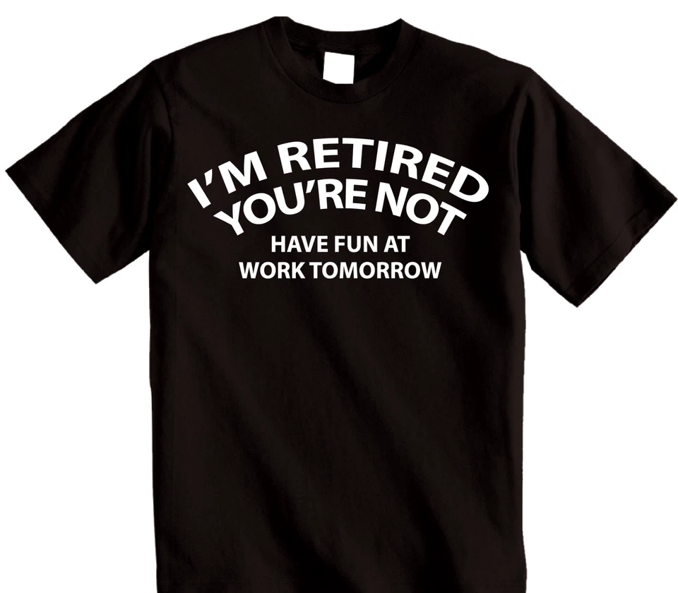 Funny Retired Happy Retirement Gift No Work tomorrow T-shirt for Men or Women - Image 1 of 4