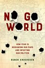No Go World : How Fear Is Redrawing Our Maps and Infecting Our Politics, Pape...