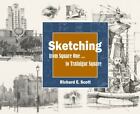 Sketching - from Square One to Trafalgar Square by Richard E. Scott