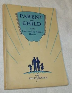 Good Cond. 1962 "Parent and Child in the Latter-day Saint Home" Bowen Mormon LDS - Picture 1 of 5