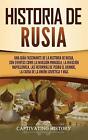 Historia de Rusia: Una guia fascinante de la historia de Rusia, con eventos ...