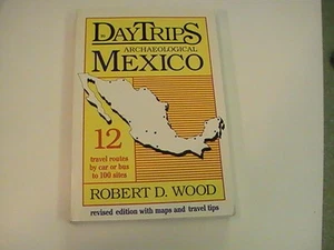 Daytrips to Archaelogical Mexico : 12 Travel Routesto 100 sites Robert Wood 1991 - Picture 1 of 1