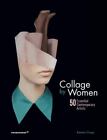 Collage By Women: 50 Essential Contemporary Artists By Elizegi, Rebeka