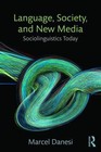Language, Society, and New Media: Sociolinguistics Today by Danesi, Marcel