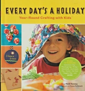 EVERY DAY'S A HOLIDAY Year-Round Crafting With Kids by Heidi Kenney - 50 Crafts! - Imagen 1 de 2