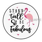 30 STAND TALL AND BE FABULOUS ENVELOPE SEALS LABELS STICKERS 1.5" ROUND FLAMINGO