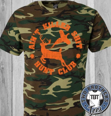 Ain't Killed Sh*t Hunt Club Camo T Shirt deer pheasant rifle shotgun funny - Image 1 of 2