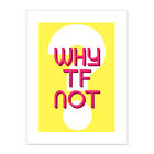 Why TF Not Question Print Canvas Premium Wall Decor Poster