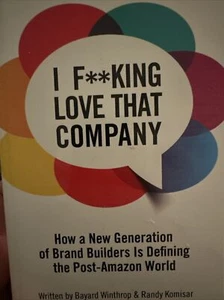 I F**KING LOVE THAT COMPANY: HOW A NEW GENERATION OF BRAND By Bayard Winthrop - Picture 1 of 1