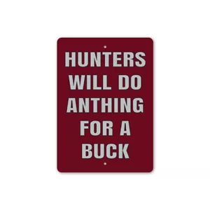 Hunters Will Do Anything For Buck Metal Sign - Picture 1 of 4
