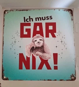 Blechschild Ich muss gar nix nichts Faultier Geschenk Lustiger Spruch Gag (c12) - Bild 1 von 2