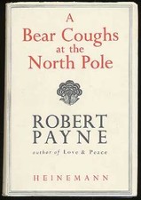 Robert PAYNE / A Bear Coughs at the North Pole 1st Edition 1947