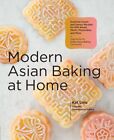 Modern Asian Baking at Home Essential Sweet and Savory Recipes ... 9780760374283