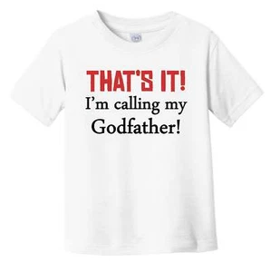 That's It! I'm Calling My Godfather! Funny Godchild Infant Toddler T-Shirt - Picture 1 of 2