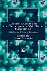 Lone Mothers in European Welfare Regimes: Shifting Policy Logics