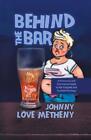 Behind The Bar A Humorous And Informative Guide To Bar Etiquette And Cocktail M