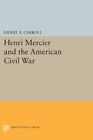 Daniel B. Carroll Henri Mercier and the American Civil War (Hardback)