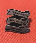 Pins- FUNNY - Quote - Not all those who wander are lost 