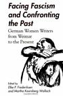 Facing Fascism & Confronting Past: German Women Writers From Weimar To The Prese