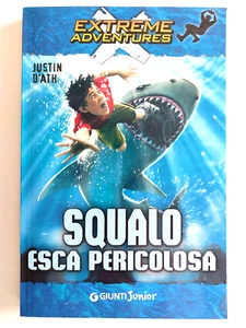 D'Ath Justin - SQUALO ESCA PERICOLOSA - Giunti Junior, 2012 Extreme Adventures - Foto 1 di 3