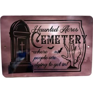 Haunted Acres CEMETERY where people are dying to get in 8x12 in Aluminum Sign - Picture 1 of 2
