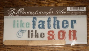 My Mind's Eye BOHEMIA RUB ON TRANSFER TITLES “ Like Father Like Son “ SCRAPBOOK - Picture 1 of 2
