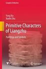 Primitive Characters of Liangzhu: Paintings and Symbols by Yong Xia (English) Ha