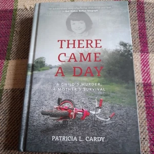 There Came a Day: A Child’s Murder, A Mother’s Survival - Patricia Cardy - Picture 1 of 2
