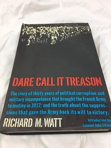 Richard M. Watt DARE CALL IT TREASON France history World War I 1963 1st Edition - Imagen 1 de 10
