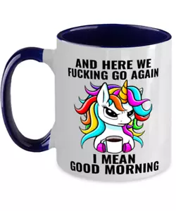 UNICORN Funny Mug Gift, And Here We F*cking Go Again, I Mean Good Morning - Picture 1 of 2
