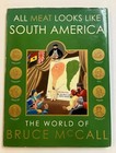 All Meat Looks Like South America: The World of Bruce McCall Hardcover