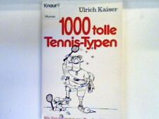 1000 [Tausend] tolle Tennis-Typen. 2156 : Humor Kaiser, Ulrich: