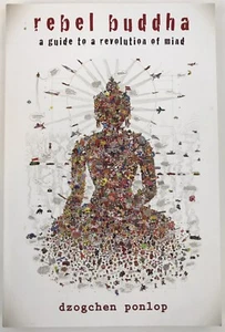Rebel Buddha: A Guide to a Revolution of Mind by Dzogchen Ponlop - Picture 1 of 6
