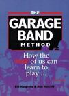 Die Garagenband-Methode: Wie der Rest von uns spielen lernen kann... wirklich spielen [H