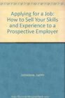 Applying For A Job: How To Sell Your Skills And Experience To A 